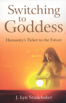 Paperback Switching to Goddess: Humanity's Ticket to the Future Book