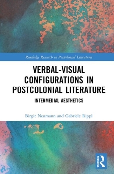 Hardcover Verbal-Visual Configurations in Postcolonial Literature: Intermedial Aesthetics Book