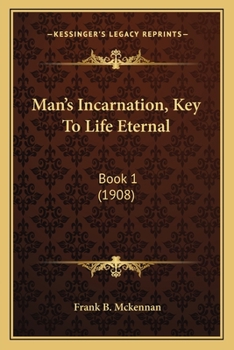 Paperback Man's Incarnation, Key To Life Eternal: Book 1 (1908) Book