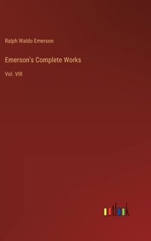Hardcover Emerson's Complete Works: Vol. VIII Book