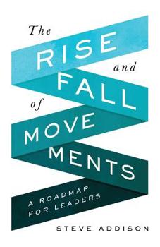 Paperback The Rise and Fall of Movements: A Roadmap for Leaders Book