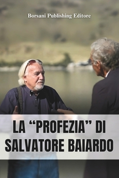 LA “PROFEZIA” DI SALVATORE BAIARDO: L'Enigma dietro l'Arresto di Matteo Messina Denaro (Italian Edition)