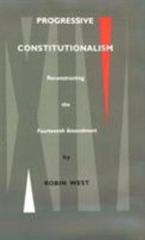 Hardcover Progressive Constitutionalism: Reconstructing the Fourteenth Amemdment Book