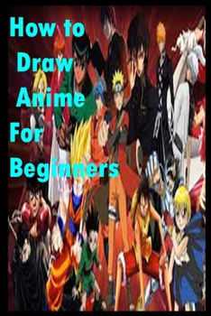 Paperback How to Draw Anime For Beginners: Manga and Anime Drawing Tutorials Book