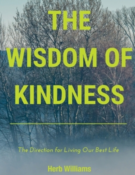 Paperback The Wisdom of Kindness: The Direction for Living Our Best Life Book