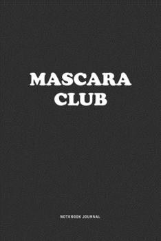 Paperback Mascara Club: A 6x9 Inch Journal Notebook Diary With A Bold Text Font Slogan On A Matte Cover and 120 Blank Lined Pages Makes A Grea Book