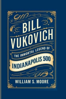 Paperback Bill Vukovich: The Immortal Legend of the Indianapolis 500 Book