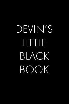 Devin's Little Black Book: The Perfect Dating Companion for a Handsome Man Named Devin. A secret place for names, phone numbers, and addresses.
