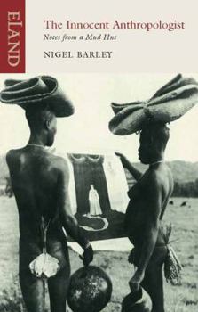The Innocent Anthropologist: Notes from a Mud Hut - Book #1 of the Innocent Anthropologist