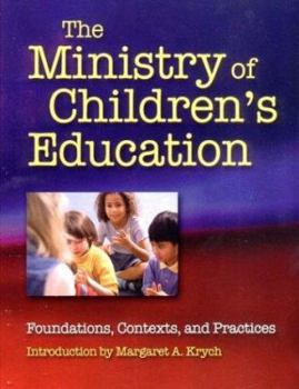 Paperback The Ministry of Children's Education: Foundations, Contexts, and Practices Book
