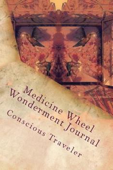 Paperback Medicine Wheel Wonderment Journal: Conscious Traveler Book