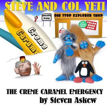 Paperback The Creme Caramel Emergency: A Steve And Col Yeti Story Book