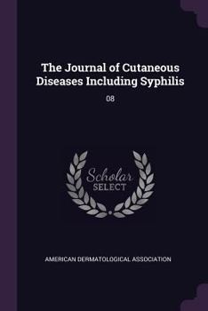 Paperback The Journal of Cutaneous Diseases Including Syphilis: 08 Book