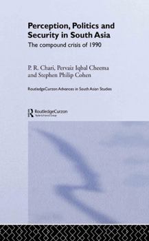 Hardcover Perception, Politics and Security in South Asia: The Compound Crisis of 1990 Book