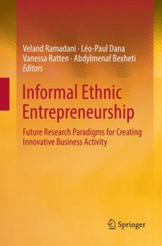 Paperback Informal Ethnic Entrepreneurship: Future Research Paradigms for Creating Innovative Business Activity Book