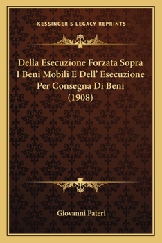 Paperback Della Esecuzione Forzata Sopra I Beni Mobili E Dell' Esecuzione Per Consegna Di Beni (1908) [Italian] Book