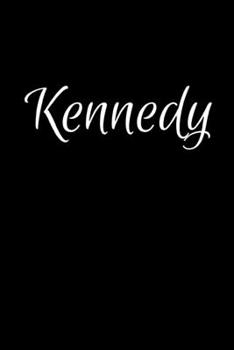 Kennedy: Notebook Journal for Women or Girl with the name Kennedy - Beautiful Elegant Bold & Personalized Gift - Perfect for Leaving Coworker Boss ... or Graduation - 6x9 Diary or A5 Notepad.