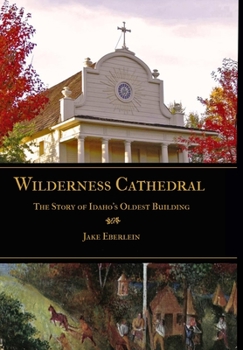 Hardcover Wilderness Cathedral, the Story of Idaho's Oldest Builing Book