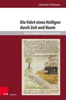 Hardcover Die Fahrt Eines Heiligen Durch Zeit Und Raum: Untersuchungen Ausgewahlter Retextualisierungen Des Brandan-Corpus Von Den Anfangen Bis Zum 15. Jahrhund [German] Book