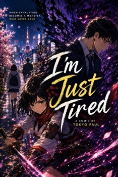 I’m Just Tired: Hana and the Hidden World: A Manga of Shadows and Tokyo Nights