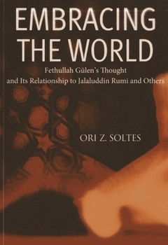 Paperback Embracing the World: Fethullah Gulen's Thought and Its Relationship with Jelaluddin Rumi and Others Book