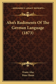Paperback Ahn's Rudiments Of The German Language (1873) Book