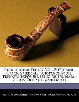 Paperback Recreational Drugs, Vol. 2: Cocaine, Crack, Speedball, Substance Abuse, Prenatal Exposure, Drug Mules, Nasal Septum Deviation and More Book