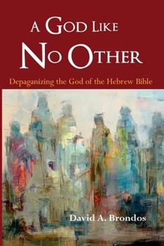 Paperback A God Like No Other: Depaganizing the God of the Hebrew Bible Book