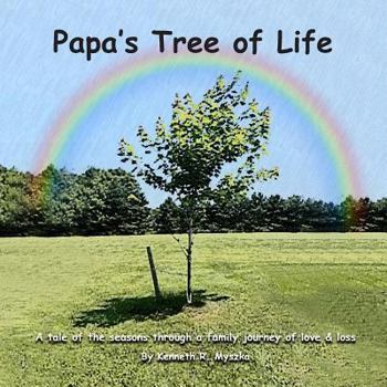 Paperback Papa's Tree of Life: A tale of the seasons through a family journey of love & loss Book