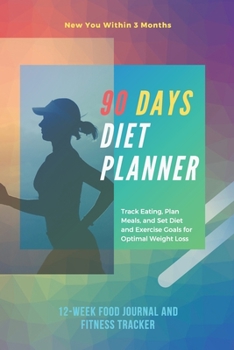 Paperback 90 Days Diet Planner: 12-Week / Food Journal and Fitness Tracker 6 x 9 in - 111 Pages, Cream Paper: Exercise & Diet Journal / Track Eating W Book