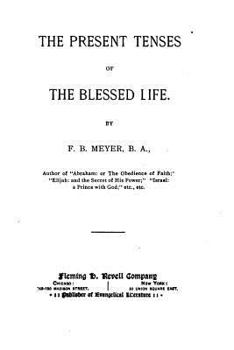 The Present Tenses of the Blessed Life - Primary Source Edition