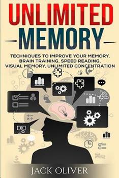 Paperback Unlimited Memory: Techniques to Improve Your Memory, Remember What You Want, Brain Training, Speed Reading, Visual Memory Book