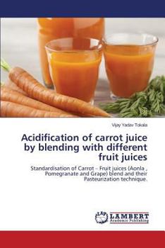 Paperback Acidification of Carrot Juice by Blending with Different Fruit Juices Book