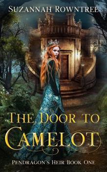 The Door to Camelot - Book #1 of the Pendragon's Heir