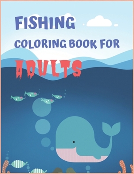 Fishing Coloring Book For Adults: An Easy Fishing Coloring Book For All.Glossy cover,50 Color Pages and 50 Blank Pages.Book Size 8.5x11