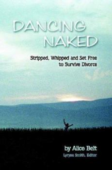 Paperback Dancing Naked: Stripped, Whipped and Set Free to Survive Divorce Book