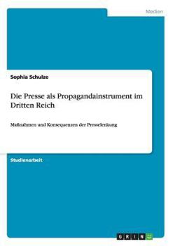 Paperback Die Presse als Propagandainstrument im Dritten Reich: Maßnahmen und Konsequenzen der Presselenkung [German] Book