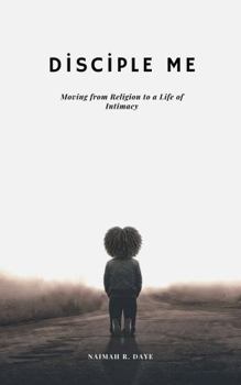 Paperback Disciple Me: Moving From Religion To A Life Of Intimacy Book