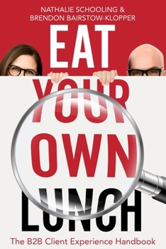 Paperback Eat Your Own Lunch: The B2B Client Experience Handbook Book