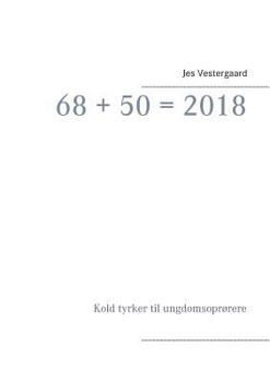 Paperback 68 + 50 = 2018: Kold tyrker til ungdomsoprørere [Danish] Book
