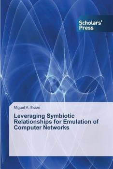 Paperback Leveraging Symbiotic Relationships for Emulation of Computer Networks Book