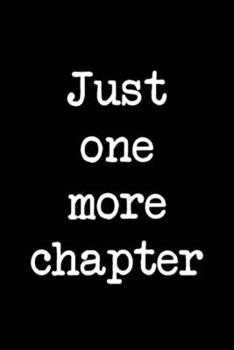 Just one more chapter Notebook: Blank Lined Notebook Journal for Work, School, Office | 6x9 110 page