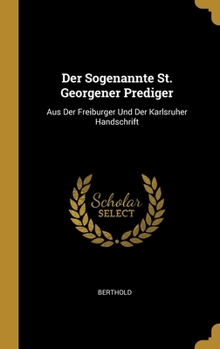 Hardcover Der Sogenannte St. Georgener Prediger: Aus Der Freiburger Und Der Karlsruher Handschrift [German] Book