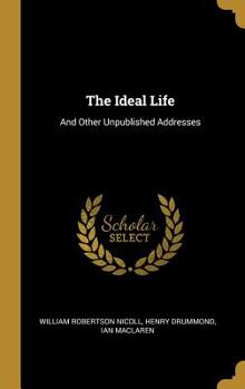 Hardcover The Ideal Life: And Other Unpublished Addresses Book