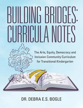 Paperback Building Bridges: Curricula Notes: The Arts, Equity, Democracy and Inclusion Community Curriculum for Transitional Kindergarten Book