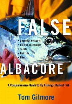 Hardcover False Albacore: A Comprehensive Guide to Fly Fishing's Hottest Fish: Tackle, Baitfish, Flies, Seasonal Hot Spots, and Techniques Book