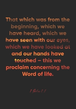 Paperback 1 John 1: 1 Notebook: That which was from the beginning, which we have heard, which we have seen with our eyes, which we have lo Book