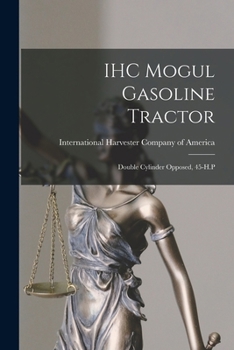Paperback IHC Mogul Gasoline Tractor: Double Cylinder Opposed, 45-H.P Book