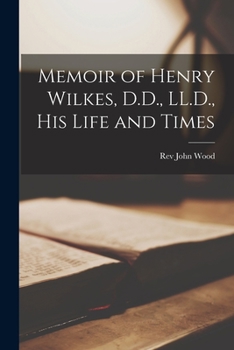 Paperback Memoir of Henry Wilkes, D.D., LL.D., His Life and Times [microform] Book