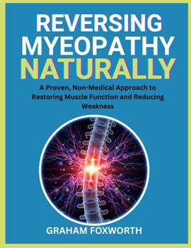 Paperback Reversing Myeopathy Naturally: A Proven, Non-Medical Approach to Restoring Muscle Function and Reducing Weakness Book